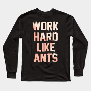 Work Hard Like Ants Long Sleeve T-Shirt